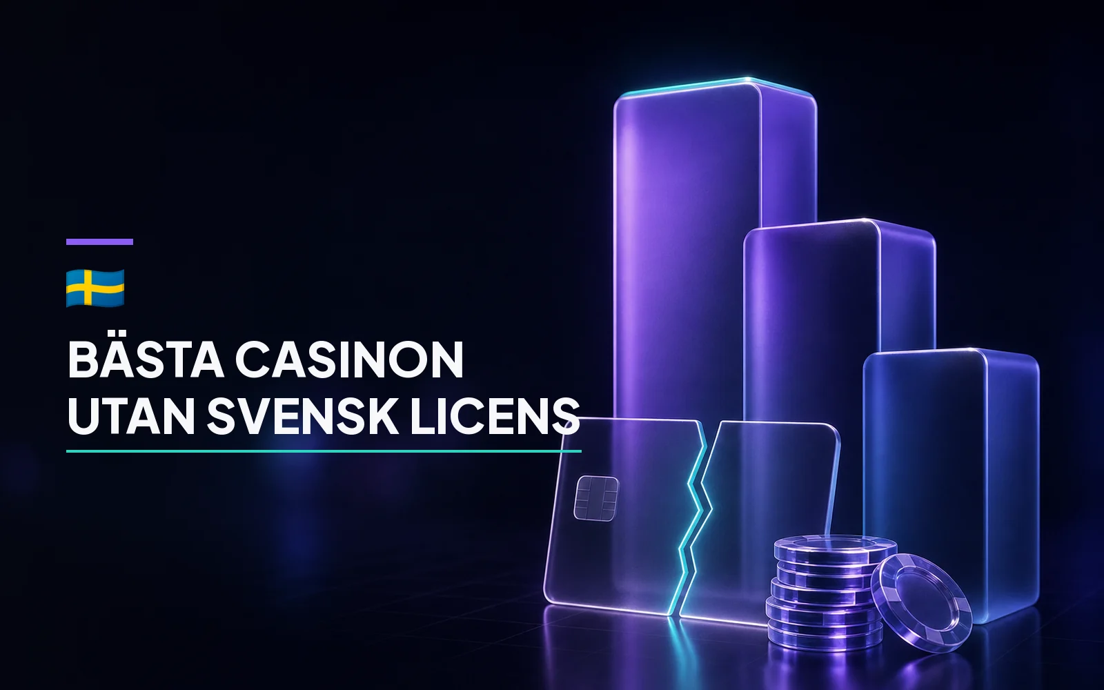 Three glass blocks of descending height standing like a ranking, a glass payment card cut clean in two with a teal seam between the halves in front of them, and a stack of casino chips, captioned Bästa Casinon Utan Svensk Licens